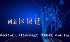 Latest Developments in Blockchain Technology: Trends, Challe